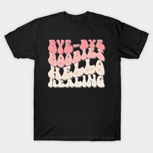 Bye Bye Boobies Hello Healing T-Shirt